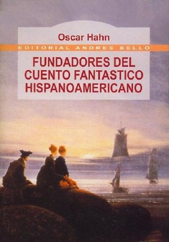 FUNDADORES DEL CUENTO FANTÁSTICO HISPANOAMERICANO | Oscar Hahn Garcés