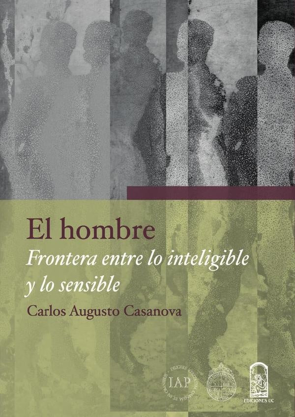 El hombre, frontera entre lo inteligible y lo sensible | Carlos Augusto Casanova G.