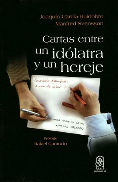 Cartas entre un idolatra y un hereje | Joaquín García-Huidobro