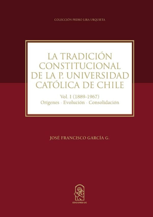 La tradición constitucional de la P. Universidad Católica de Chile | José Francisco García G.