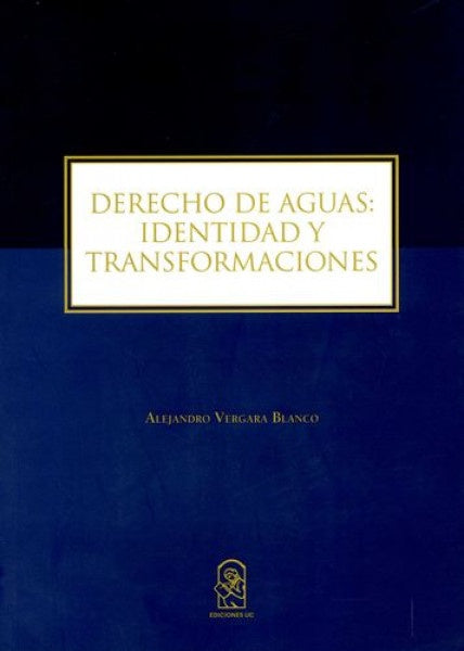 Derecho de Aguas: Identidad y Transformaciones | Vergara, Vergara Blanco