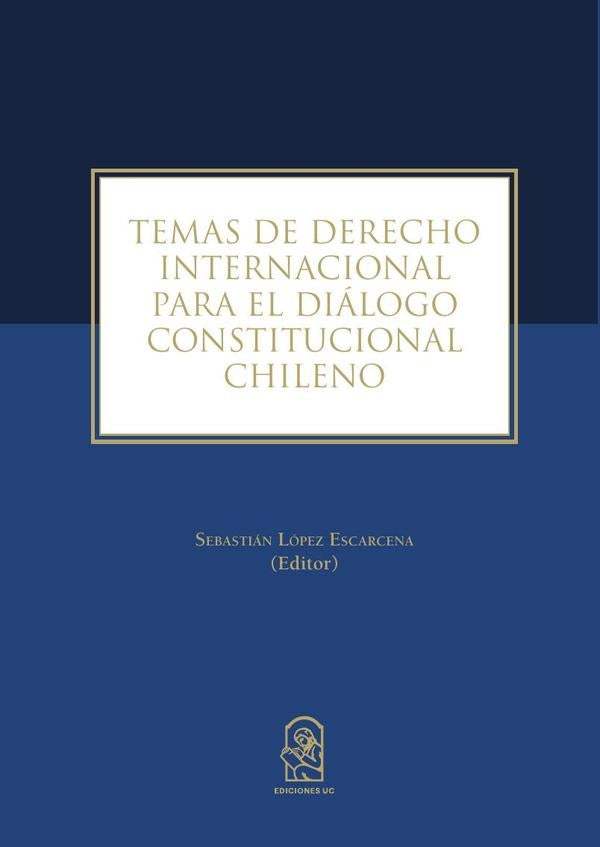 Temas de derecho internacional para el diálogo constitucional chileno | Sebastián López Escarcena