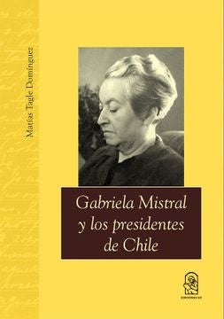 Gabriela Mistral y los presidentes de Chile | Matías Tagle Domínguez