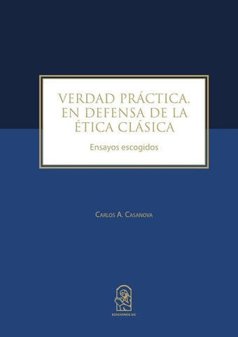 Verdad Práctica. En defensa de la ética clásica | Carlos Casanova