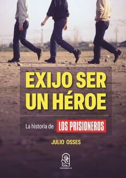Exijo ser un héroe | Julio Osses Muñoz