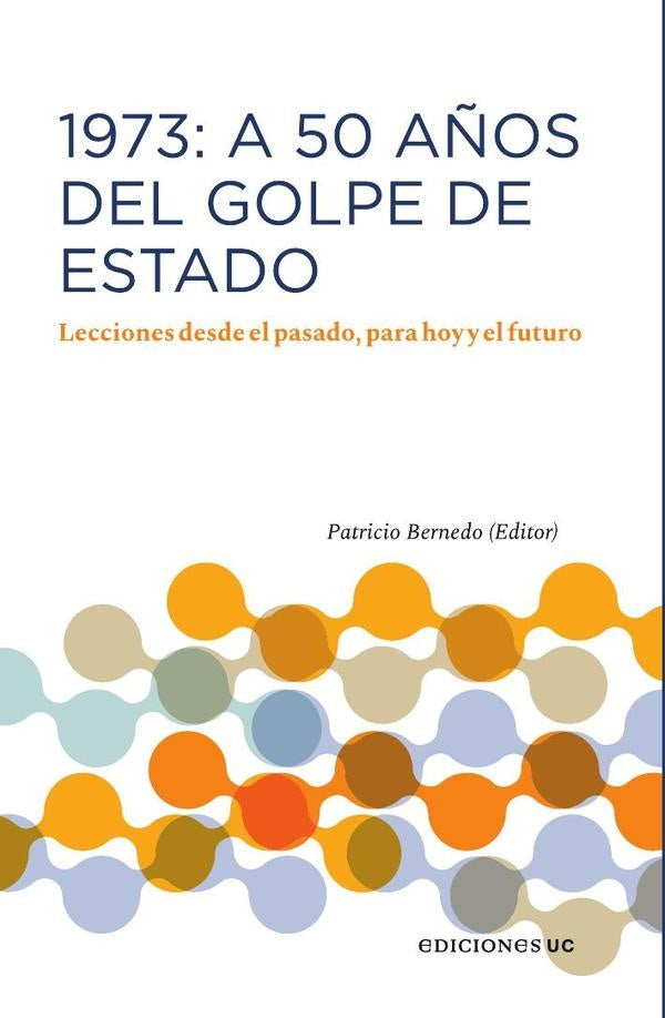 1973: A 50 años del Golpe de Estado | Patricio Bernedo P.