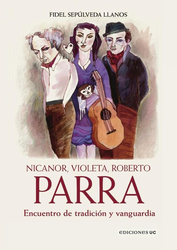 Nicanor, Violeta, Roberto Parra | Fidel Sepúlveda Llanos