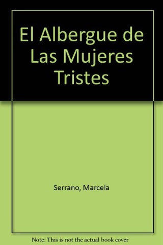 EL ALBERGUE DE LAS MUJERES TRISTES*.. | Marcela Serrano
