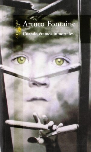 CUANDO ERAMOS INMORTALES | ARTURO FONTAINE