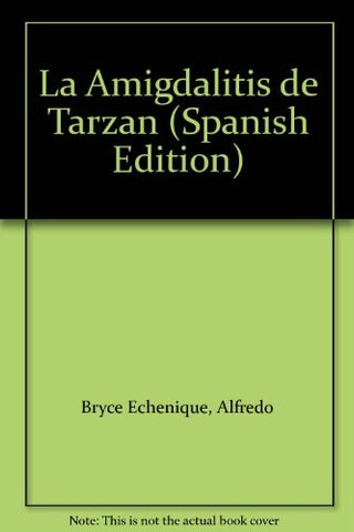 LOS AMIGDALITIS DE TARZAN.. | Alfredo Bryce Echenique