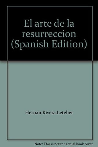 EL ARTE DE LA RESURRECCION | Hernán Rivera Letelier