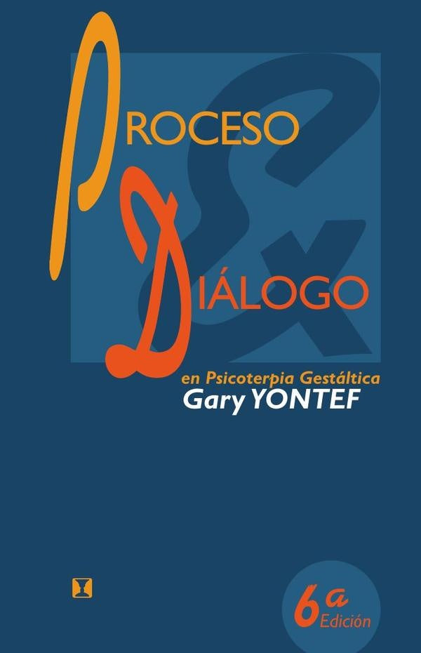 Proceso y diálogo en psicoterapia gestáltica: Ensayos de terapia gestáltica | Gary M. Yontef