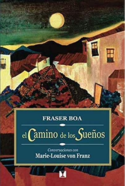El camino de los sueños: Conversaciones con Marie-Louise von Franz | Fraser Boa