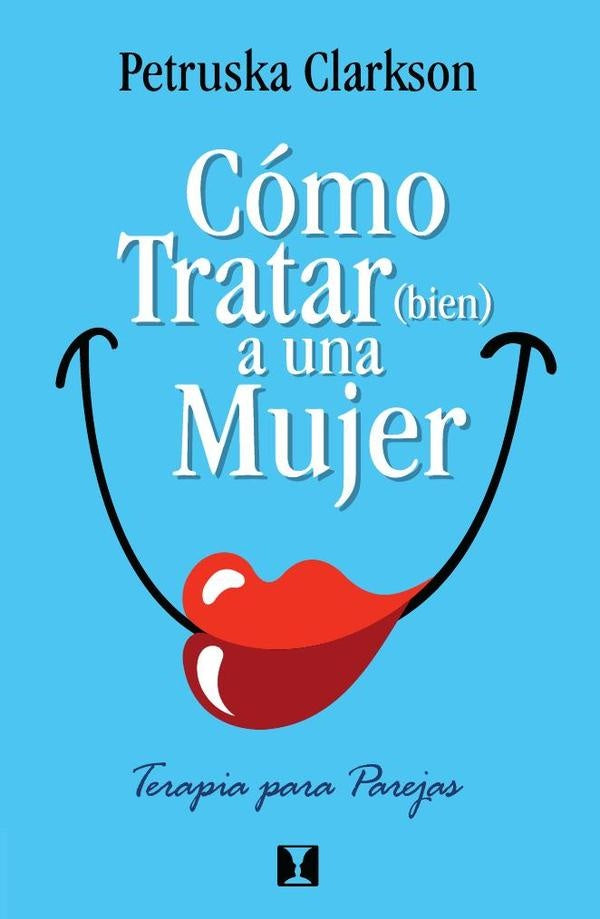 Cómo Tratar (Bien) a una Mujer | Petruska. Clarkson