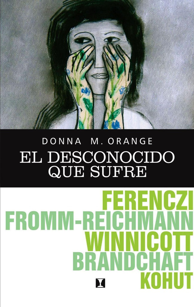 El desconocido que sufre: Hermenéutica para la práctica clínica cotidiana | Donna Orange