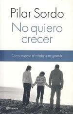 NO QUIERO CRECER.. | Pilar  Sordo