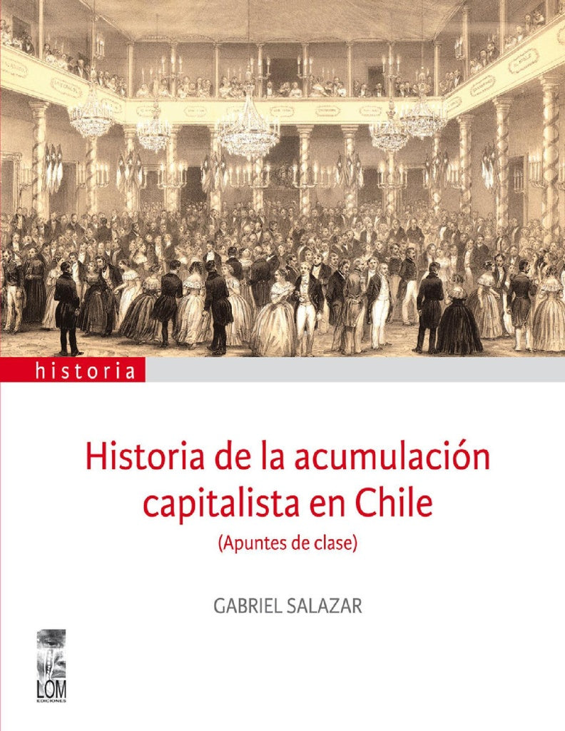 Historia de la acumulación capitalista en Chile | Gabriel Salazar