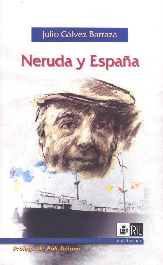 NERUDA Y ESPAÑA.. | Julio Gálvez Barraza