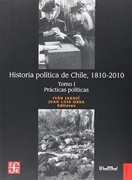 Historia política de Chile, 1810-2010. Tomo I: Prácticas políticas | Jaksic, Ossa