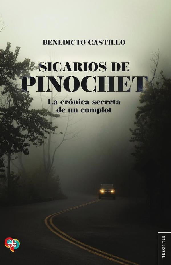Sicarios de Pinochet. La crónica secreta de un complot | Benedicto Castillo