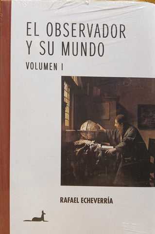 EL OBSERVADOR Y SU MUNDO VOLUMEN I.. | Rafael Echeverría