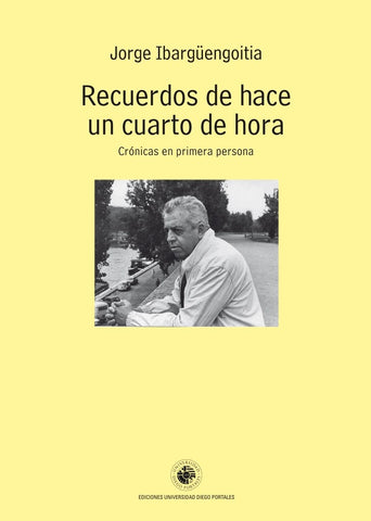RECUERDOS DE HACE UN CUARTO DE HORA | JORGE  IBARGUENGOITIA