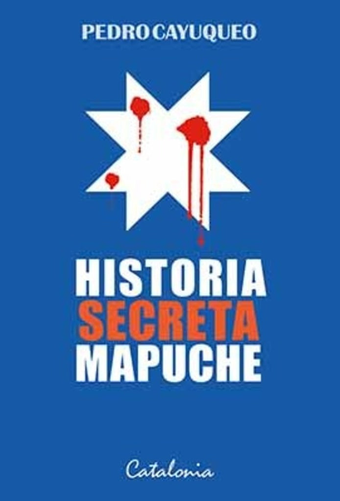 Historia secreta Mapuche | Pedro Cayuqueo