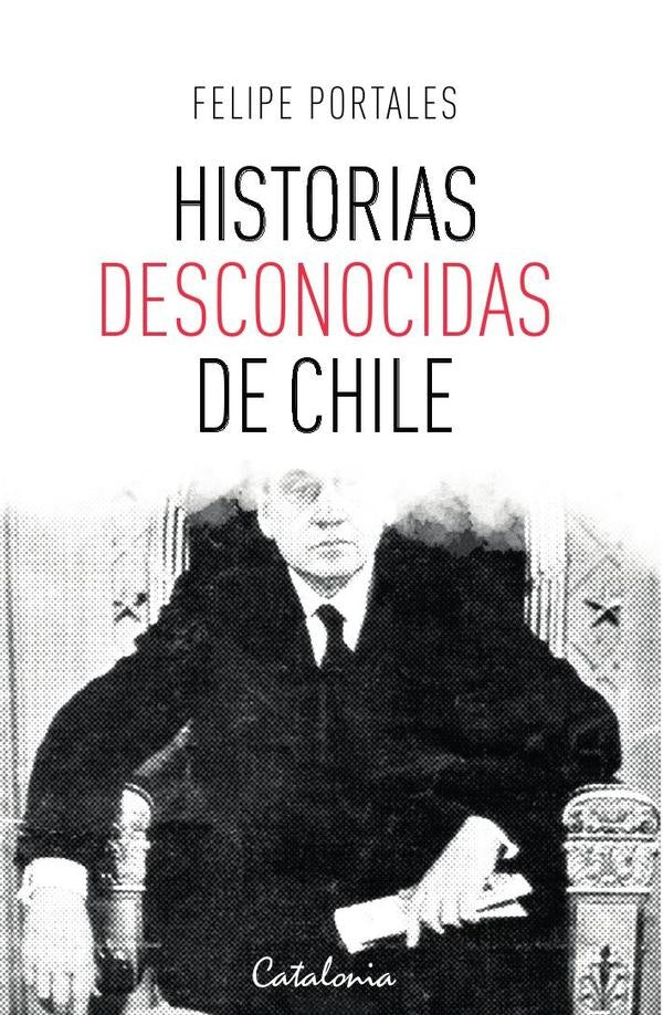 Historias desconocidas de Chile | Felipe Portales