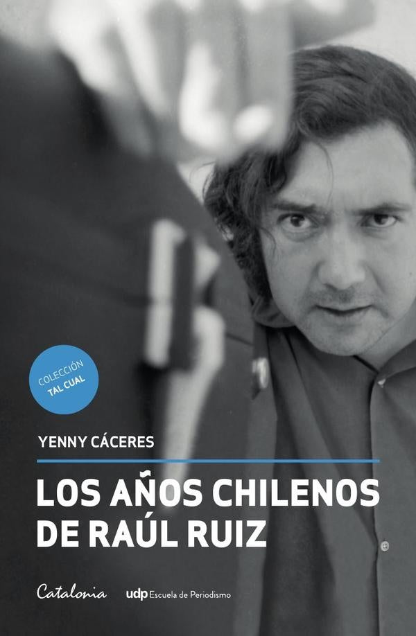 Los años chilenos de Raúl Ruiz | Yenny Cáceres