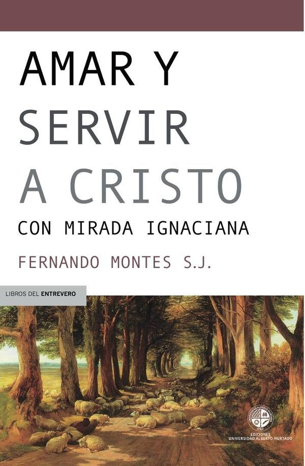 Amar y servir a Cristo | Fernando Montes S.J.