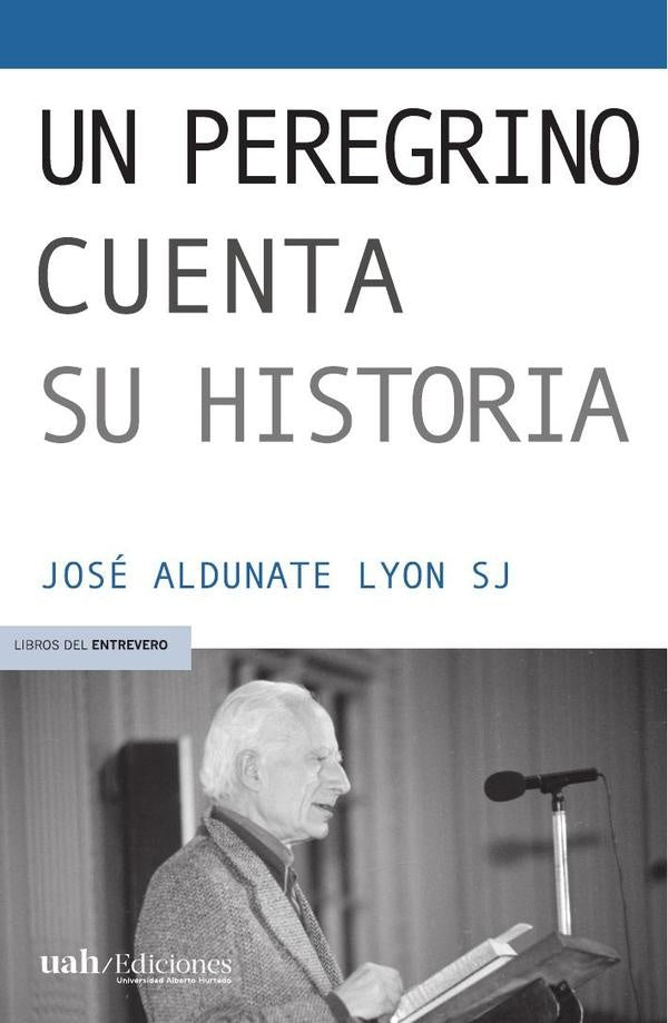 Un peregrino cuenta su historia | José Aldunate Lyon SJ