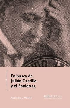 En busca de Julián Carrillo y el Sonido 13 | Alejandro L. Madrid