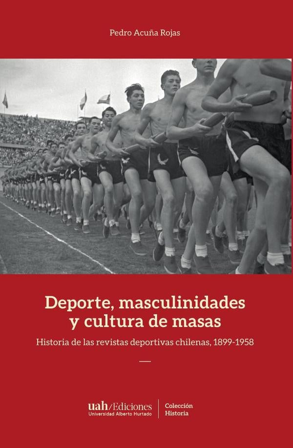 Deportes, masculinidades y cultura de masas | Pedro Acuña Rojas