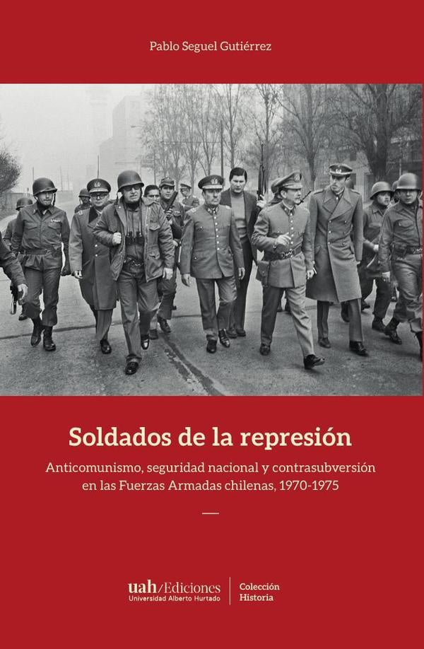 Soldados de la represión | Pablo Seguel Gutiérrez