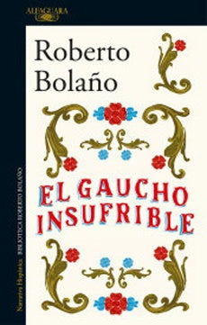 El gaucho insufrible | Roberto Bolaño