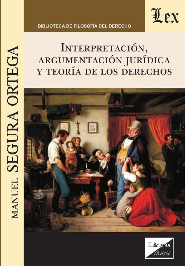 Interpretación, argumentación jurídica y teoría de los derechos | Manuel Segura Ortega