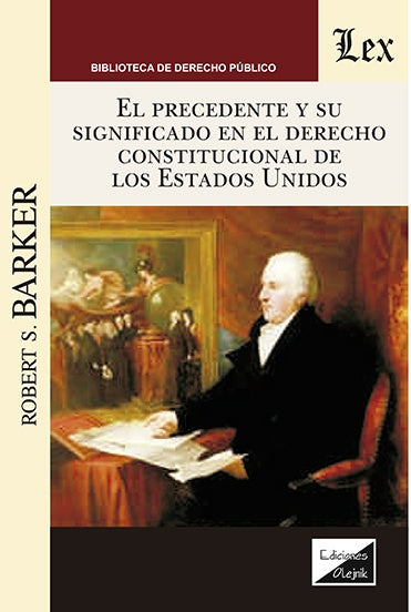 Precedente y su significado en el derecho constitucional de los EEUU | Robert S. BARker