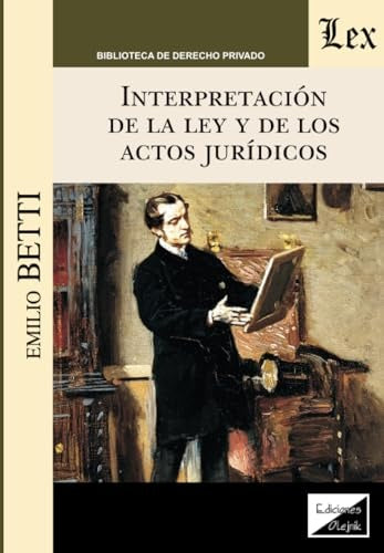 Interpretación de la ley de de los actos jurídicos | Emilio Betti
