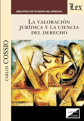 Valoración jurídica y la ciencia del derecho | CARlos Cossio
