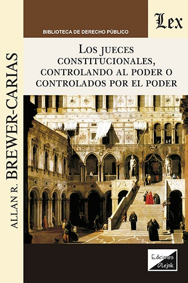 Jueces constitucionales, controlando al poder | Allan R. Brewer Carias