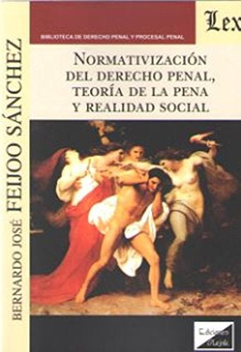 Normativización del derecho penal, teoría de la pena y realidad social | BernARdo José Feijoo Sánchez