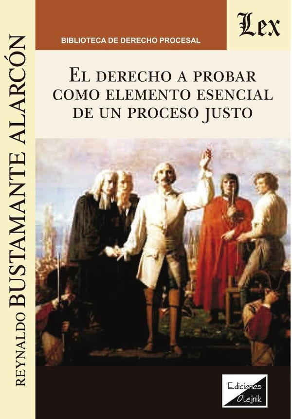 Derecho a probar como elemento esencial de un proceso justo, el | Reynaldo Bustamante AlARcon