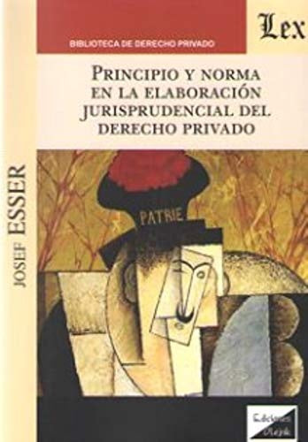 Principio y norma en la elaboración jurisprudencial | Josef Esser