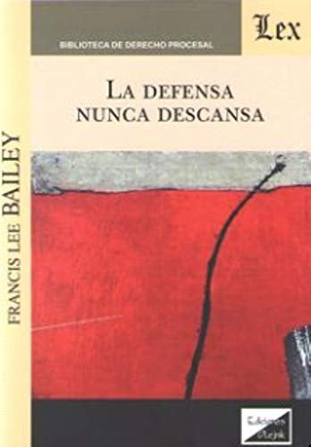 Defensa nunca descansa, la | Francis Lee Bailey