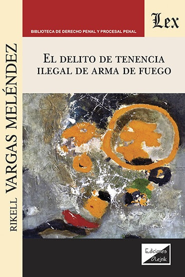 Delito de tenencia ilegal de arma de fuego, El | Rikell VARgas Meléndez