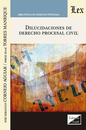 Dilucidaciones de derecho procesal civil | Jose Cornejo AguiAR
