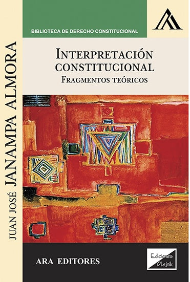 Interpretación constitucional. Fundamentos teóricos | Janampa Almora Juan José