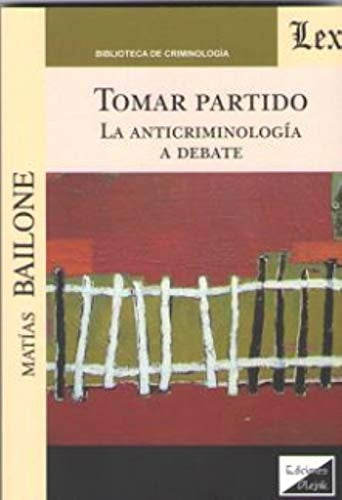 Tomar partido. La anticriminología a debate | Matías Bailone