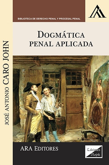 Dogmática penal aplicada | José Antonio CARo John