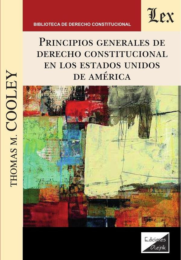 Principios generales del derecho constitucional en los Estados Unidos de América | Thomas M. Cooley